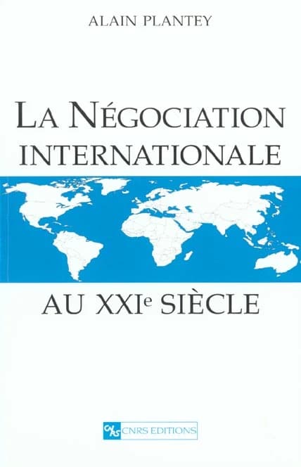 La négociation internationale au XXIe siècle (Nouv. éd.) Alain Plantey,...