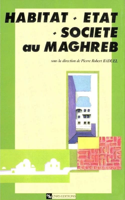 Habitat, etat, societe au maghreb