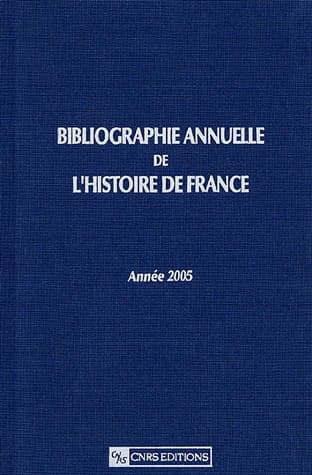 Bibliographie annuelle de l'histoire de france ; du cinquième siècle à 1958 Tome 51 (édition 2005)