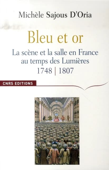 Bleu et or : la scène et la salle en France au temps des Lumières, 1748-1807