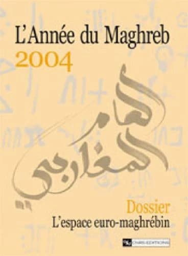 L'année du Maghreb 2004 ; l'espace euro-maghrébin