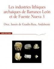 Les industries lithiques archaïques de Barranco León et de Fuente Nueva 3 : Orce, bassin de Guadix-Baza, Andalousie