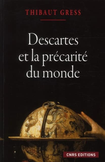 Descartes et la précarité du monde : essais sur les ontologies cartésiennes