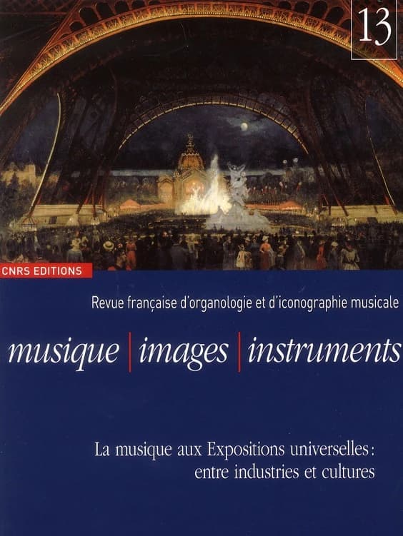 REVUE MUSIQUE IMAGES INSTRUMENTS n.13 : la musique aux expositions universelles : entre industries et cultures
