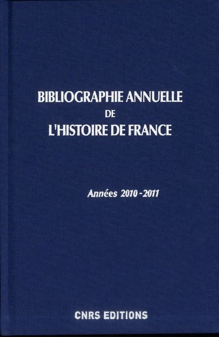 Bibliographie annuelle de l'histoire de France Tome 56 ; 2010-2011