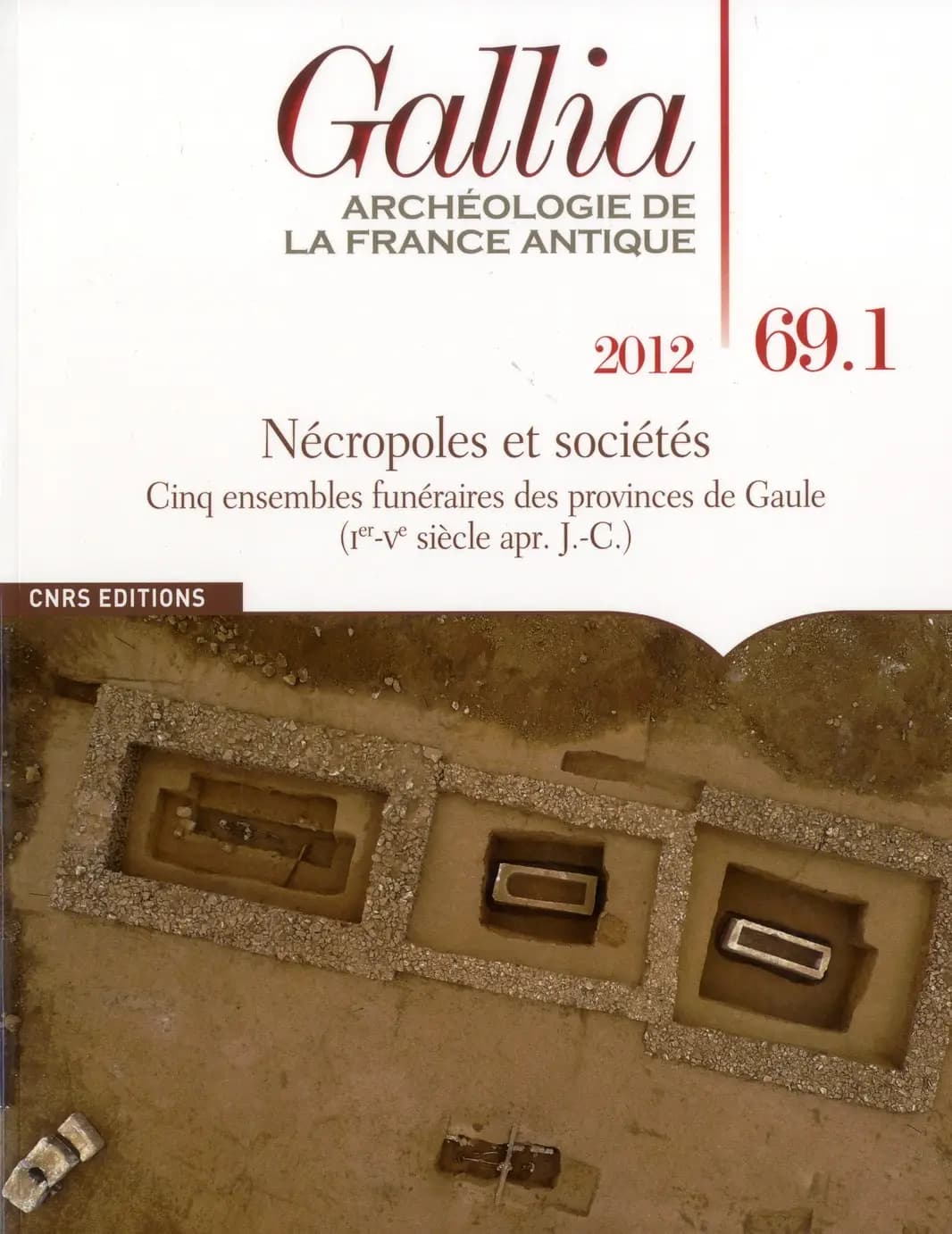 Revue Gallia n.69 : t.1 ; nécropoles et sociétés ; cinq ensembles funéraires des provinces de Gaule (I-V siècle apr. J.-C.)