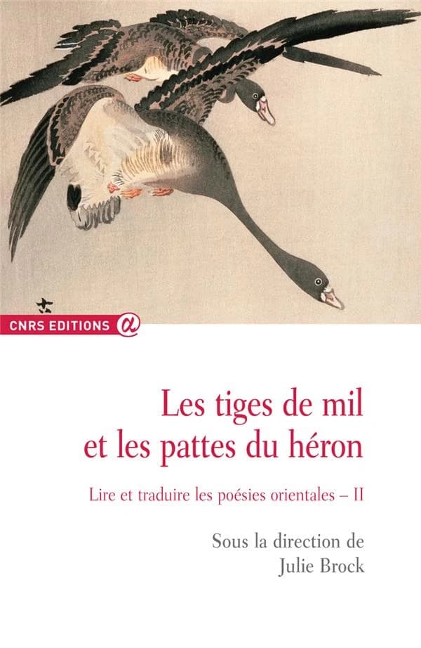 Les tiges de mil et les pattes du héron : lire et traduire les poésies orientales