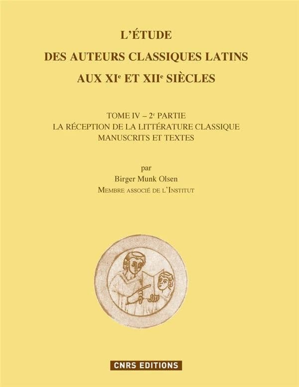 L'étude des auteurs classiques latins aux XIe et XIIe siècles Tome IV. - 2 : manuscrits et textes