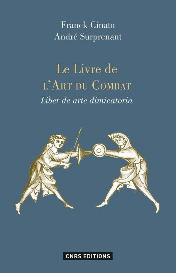 Le livre de l'art du combat : commentaires et exemples : édition critique du Royal armouries MS. I.33 (2e éd. mise à jour) par Franck Cinato et André Surprenant : Liber de arte dimicatoria