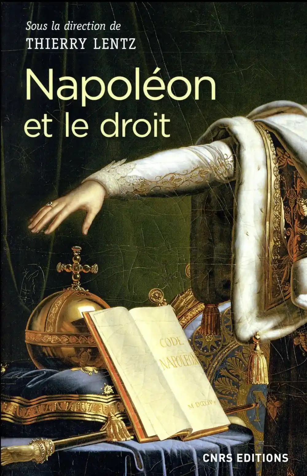 Napoléon et le droit : droit et justice sous le Consulat et l'Empire : actes du colloque de la Roche-sur-Yon, 14-16 mars 2017