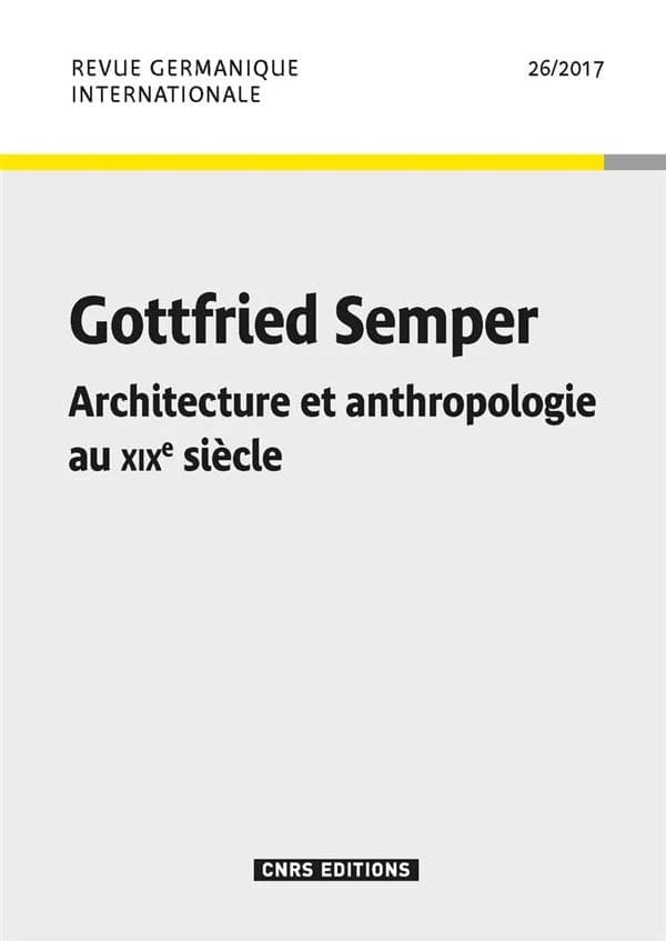 Revue germanique internationale n.26 : Gottfried Semper, architecture et anthropologie au XIXe siècle
