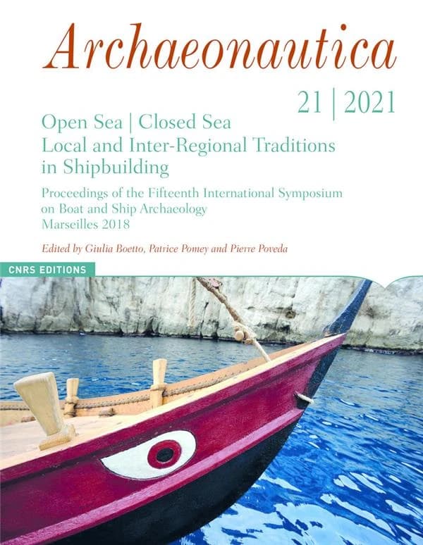 Open sea, closed sea : local and inter-regional traditions in shipbuilding : proceedings of the fifteenth International symposium on boat and ship archaeology, Marseilles, [22-27 October] 2018