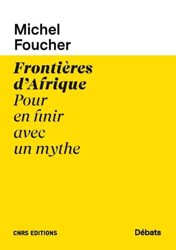 Frontières d'Afrique, pour en finir avec un mythe ([Nouvelle éd.]) Michel Foucher