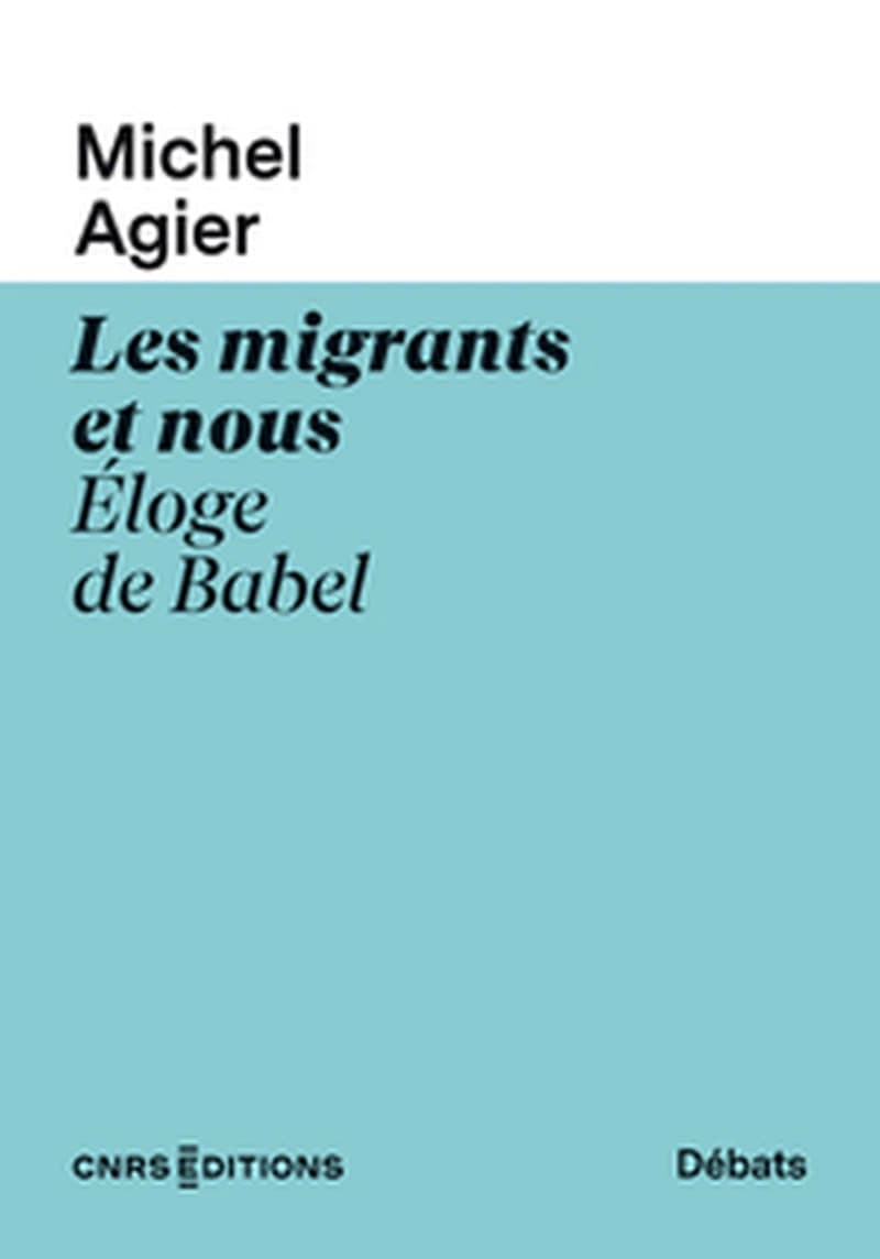 Les migrants et nous : éloge de Babel (Nouvelle éd.) Michel Agier