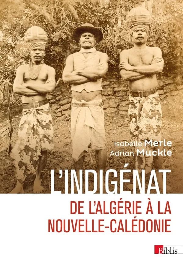 L'indigénat : de l'Algérie à la Nouvelle-Calédonie (Nouvelle éd.) Isabelle Merle et Adrian Muckle