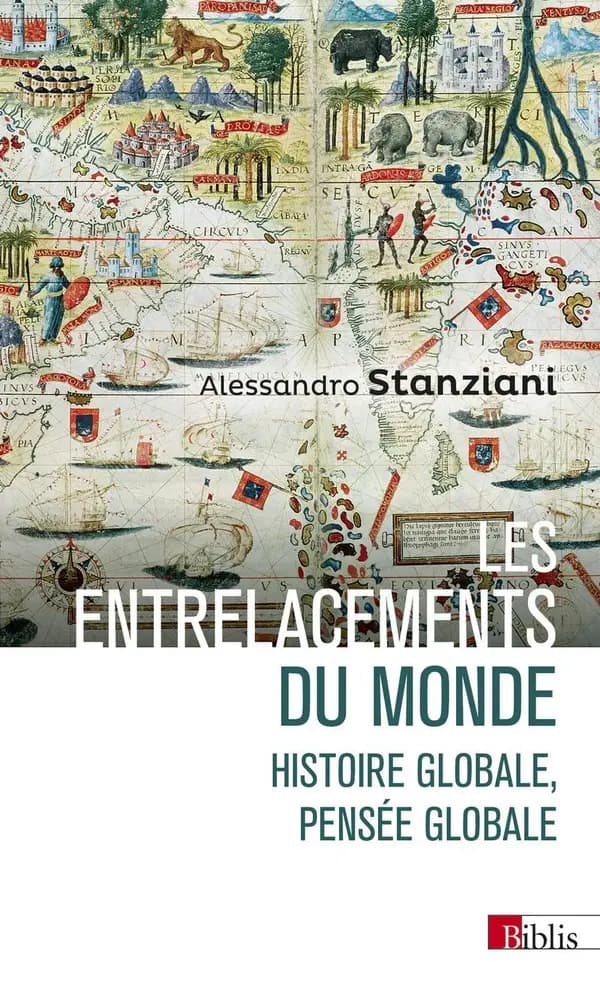 Les entrelacements du monde : histoire globale, pensée globale, XVIe-XXIe siècles (Nouvelle éd.) Alessandro Stanziani