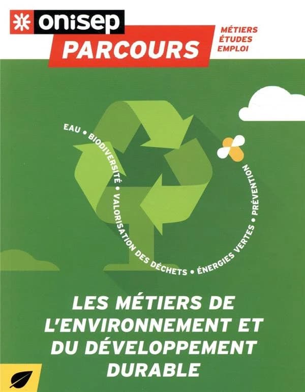 Les métiers de l'environnement et du développement durable : eau, biodiversité, valorisation des déchets, énergies vertes, prévention