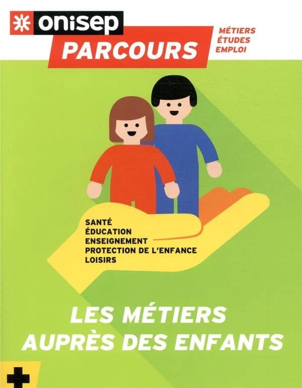 Les métiers auprès des enfants : santé, éducation, enseignement, protection de l'enfance, loisirs