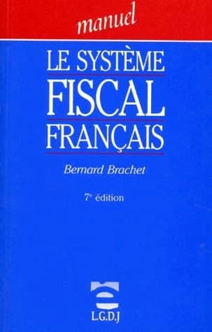 Le système fiscal français (7e éd.) Bernard Brachet,...
