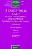 Le sénateur français, 1875-1995 : essai sur le recrutement et la représentativité des membres de la seconde chambre