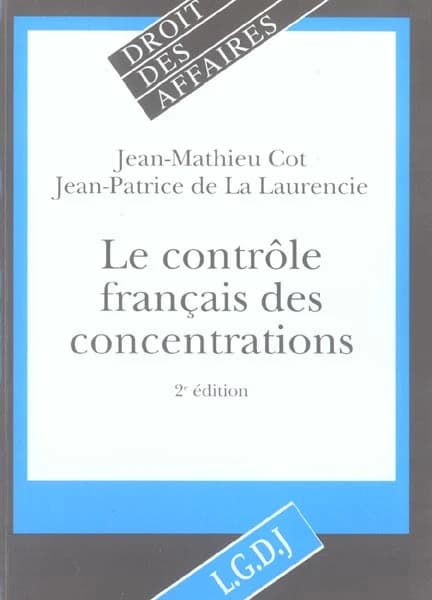Le contrôle français des concentrations (2e éd.) Jean-Mathieu Cot, Jean-Patrice de La Laurencie