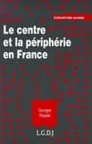 Le centre et la périphérie en France : essai historique et juridique (Relu et révisé) Georges Dupuis,... ; préf. de Gérard Timsit,...