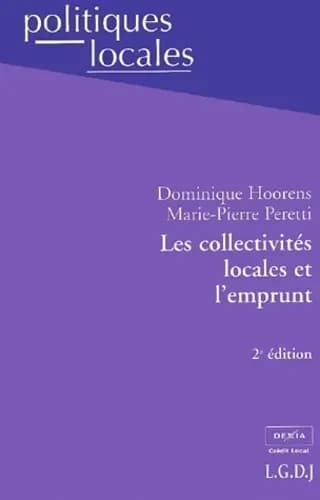 Les collectivités locales et l'emprunt (2e éd.) Dominique Hoorens,... Marie-Pierre Peretti,...