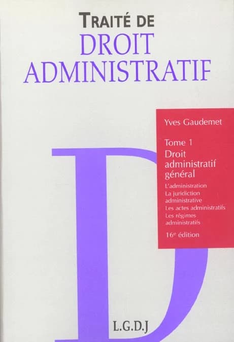 Traité de droit administratif. Tome 1, Droit administratif général : l'administration, la juridiction administrative, les actes administratifs, les régimes administratifs (16e éd.) André de Laubadère ; Yves Gaudement,...