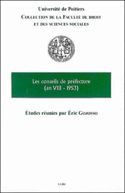 Les Conseils de préfecture, an VIII-1953 : [actes du colloque des 3 et 4 juin 2004 à Poitiers]