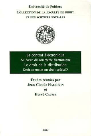 Le contrat électronique : au coeur du commerce électronique ; Le droit de la distribution : droit commun ou droit spécial ? : [journées d'études du 10 mars 2005 et du 18 mars 2004]