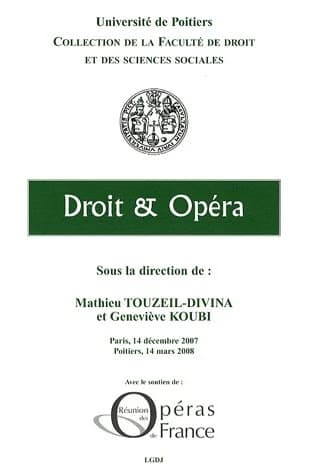 Droit & opéra : colloques des 14 décembre et 14 mars 2008, [tenus successivement à l'Opéra national de Paris et à la Faculté de droit et des sciences sociales de Poitiers]