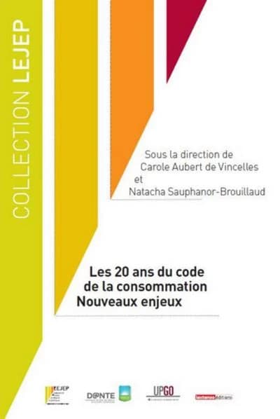 Les 20 ans du Code de la consommation : nouveaux enjeux : [actes du colloque, Paris, 4 juillet 2013]