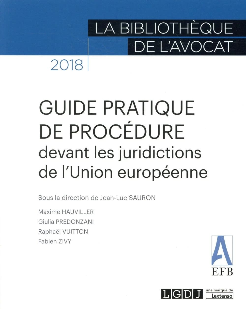 Guide pratique de procédure : devant les juridictions de l'Union européenne ([Éd.] 2018) sous la direction de Jean-Luc Sauron ; [rédigé par] Maxime Hauviller, Giulia Predonzani, Raphaël Vuitton... [et al.]