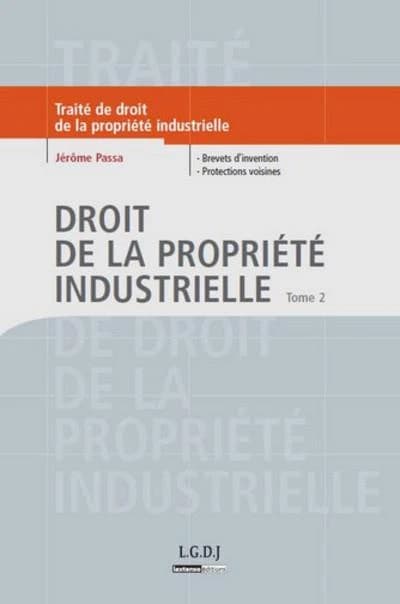 Droit de la propriété industrielle. Tome 2, Brevets d'invention, protections voisines