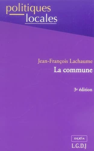 La commune (3e éd.) Jean-François Lachaume,...
