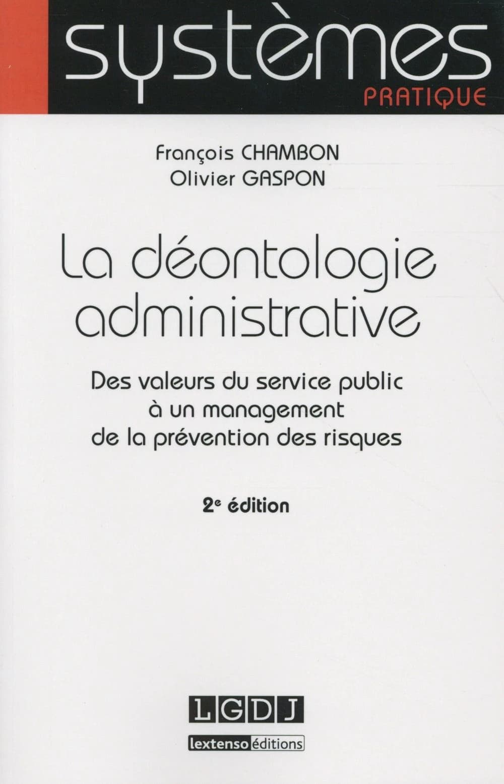 La déontologie administrative : des valeurs du service public à un management de la prévention des risques (2e éd., à jour du projet de loi relatif à la déontologie et aux droits et obligations des fonctionnaires) François Chambon,... Olivier Gaspon,...