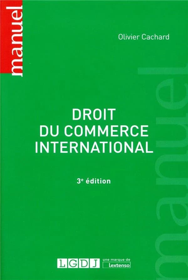 Droit du commerce international (3e éd.) Olivier Cachard,...