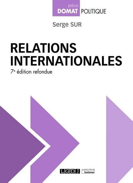 Relations internationales (7e éd. refondue) Serge Sur,...
