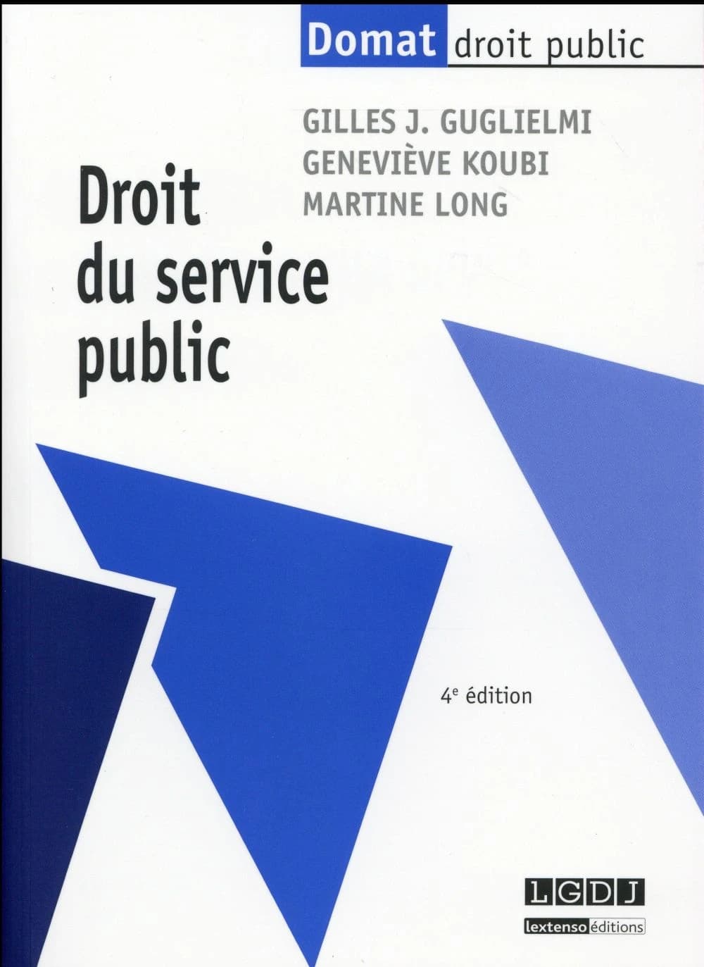 Droit du service public (4e éd.) Gilles J. Guglielmi,... Geneviève Koubi,... Martine Long,...