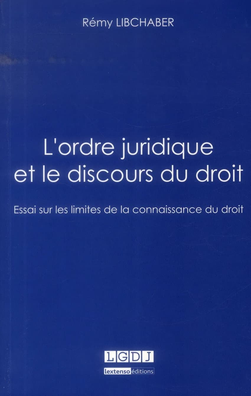 L'ordre juridique et le discours du droit : essai sur les limites de la connaissance du droit