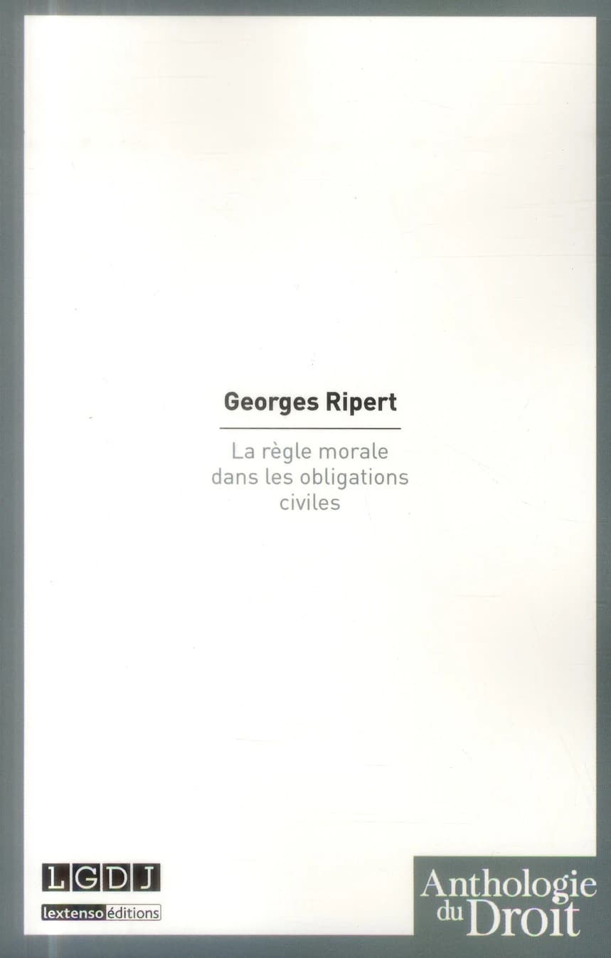 La règle morale dans les obligations civiles ([Reproduction en fac-similé]) par Georges Ripert,...