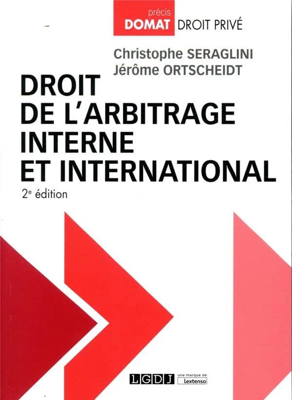 Droit de l'arbitrage interne et international (2e éd.) Christophe Seraglini,... Jérôme Ortscheidt,...