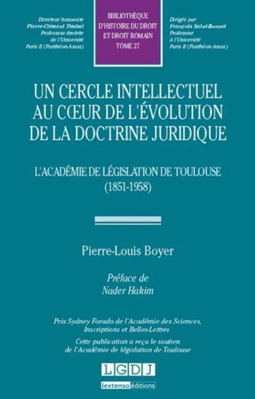Un cercle intellectuel au coeur de l'évolution de la doctrine juridique : l'Académie de législation de Toulouse (1851-1958)