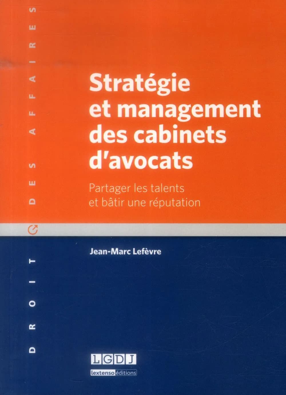 Stratégie et management des cabinets d'avocats : partager les talents et bâtir une réputation