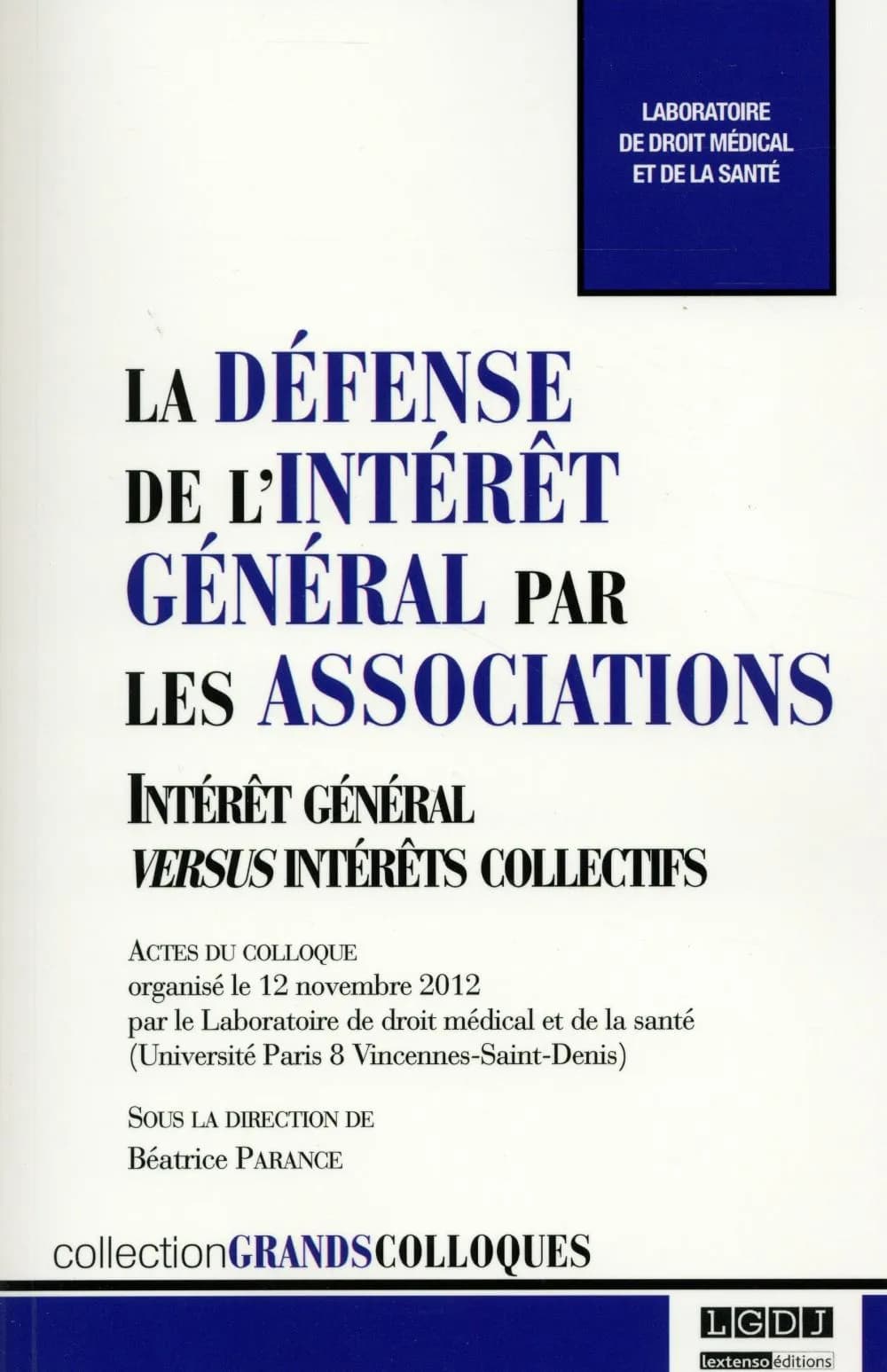 La défense de l'intérêt général par les associations : intérêt général versus intérêts collectifs : actes du colloque organisé le 12 novembre 2012, [Conseil supérieur du notariat, Paris]