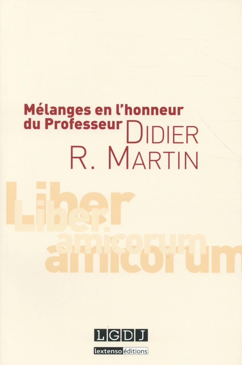 Mélanges en l'honneur du professeur Didier R. Martin : [liber amicorum]