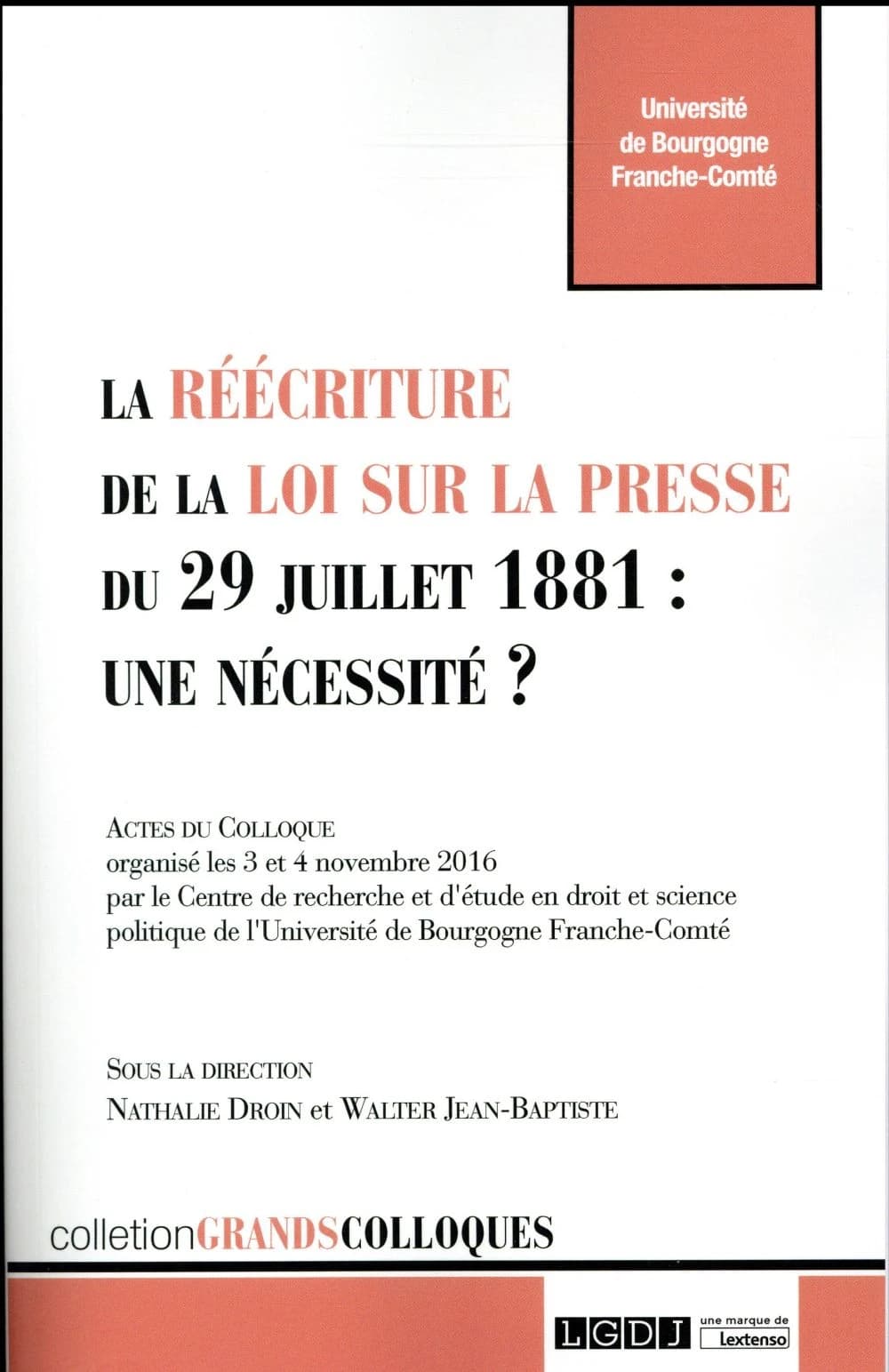La réécriture de la loi sur la presse du 29 Juillet 1881, une nécessité ? : actes du colloque, 3 et 4 novembre 2016