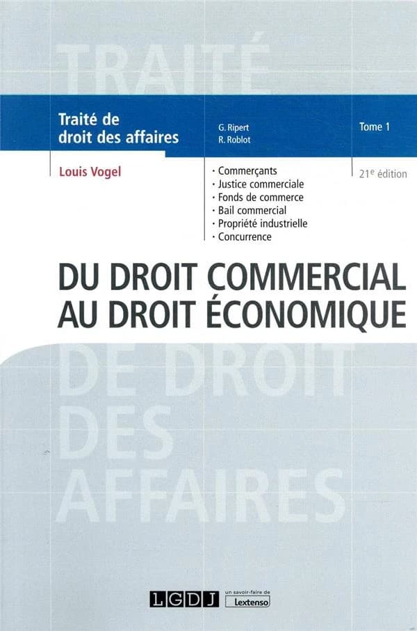 Du droit commercial au droit économique : commerçants, justice commerciale, fonds de commerce... (21e éd.) Louis Vogel,...