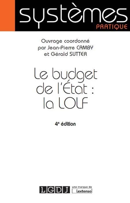 Le budget de l'État : la LOLF (4e éd.) ouvrage coordonné par Jean-Pierre Camby et Gérald Sutter