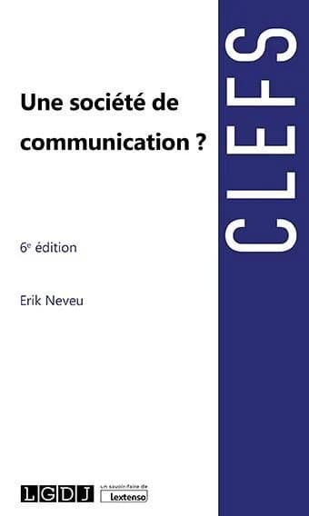Une société de communication ? (6e éd.) Erik Neveu,...